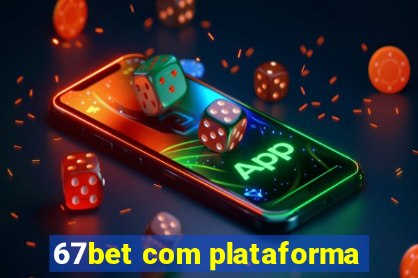 67bet com plataforma